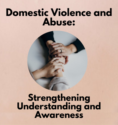 Domestic Violence and Abuse: Strenghtening Understanding and Awareness